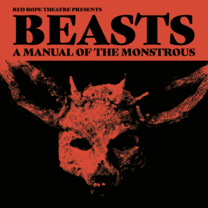 Poster design for Red Rope Theatre's production called Beasts - A Manual of the Monstrous featuring a creepy rams skull